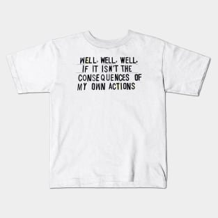 Consequences Of My Own Actions Kids T-Shirt